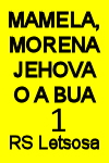 Mamela, Morena Jehova o a bua!