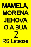 Mamela, Morena Jehova o a bua!