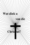Wat dink u van die Christus? PJ de Bruyn